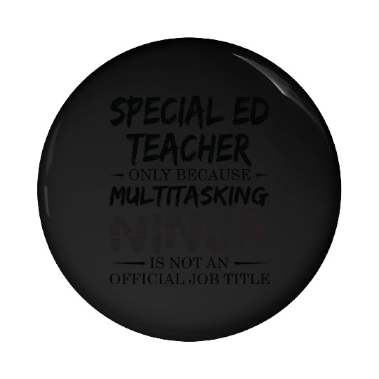Ninja Special Ed Teacher Pin Buttons