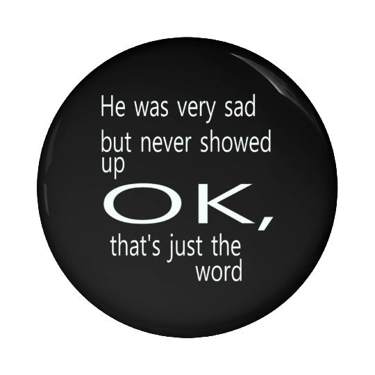 He was very sad but never Pin Buttons