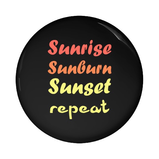 Sunrise Sunburn Sunset Repeat - Summer Pin Buttons