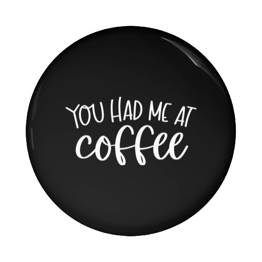 You had me at coffee Pin Buttons