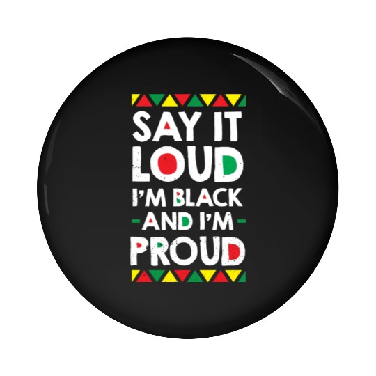 Say It Loud I'm Black And I'm Proud African Pin Buttons