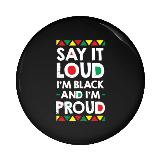 Say It Loud I'm Black And I'm Proud African Pin Buttons