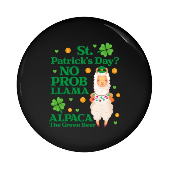 St. Patrick's Day? No Prob Llama Alpaca Green Beer Pin Buttons