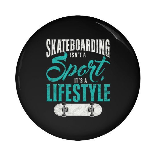 Skateboarding Isn't A Sport It's A Lifestyle Skate Pin Buttons