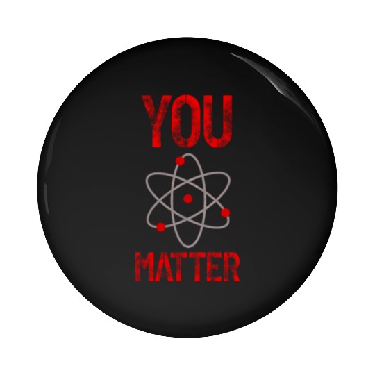 Atomic belief inspiration You matter Pin Buttons