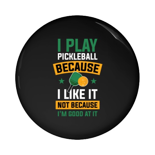 I Play Pickleball Funny Pickleball Gift Pin Buttons