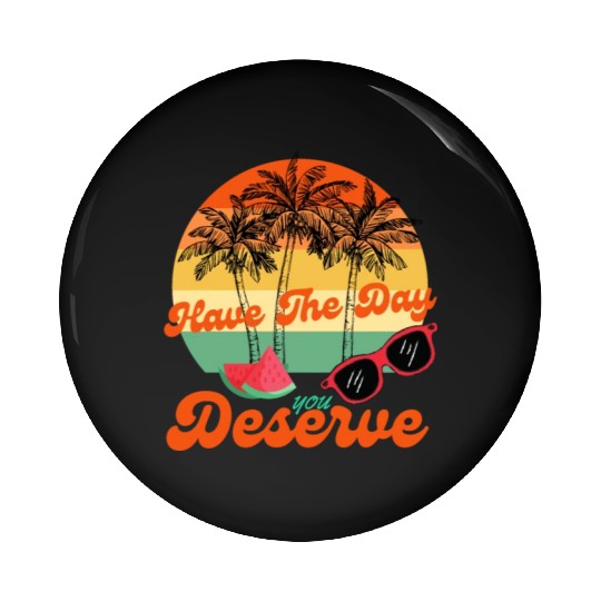 Have The Day You Deserve Cool Motivational Quote Pin Buttons