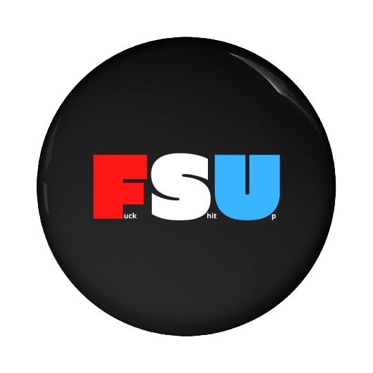FSU Fuck Shit Up (in Red White Blue letters) Pin Buttons