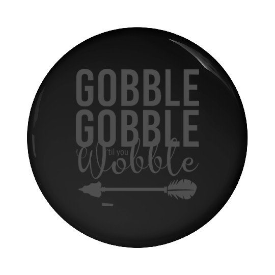 Gobble Gobble Til You Wobble Arrow Pin Buttons