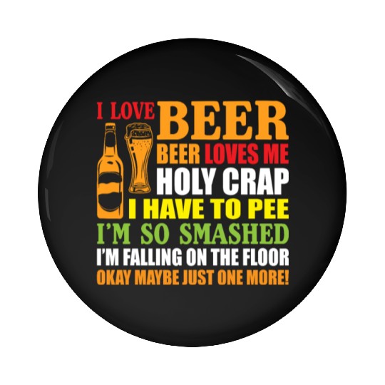 I Love Beer Beer Loves Me Holy Crap I Have To Pee Pin Buttons