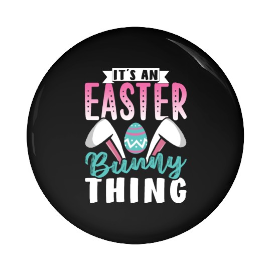 It's An Easter Bunny Thing Sayings Egg Happy Pin Buttons