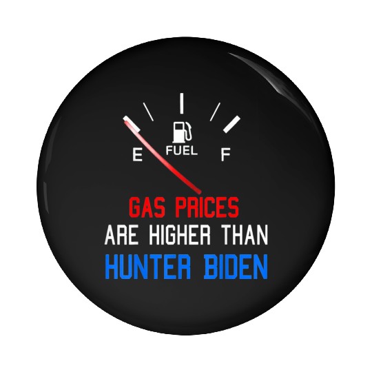 Joe Biden Gas Prices Are Higher Pin Buttons