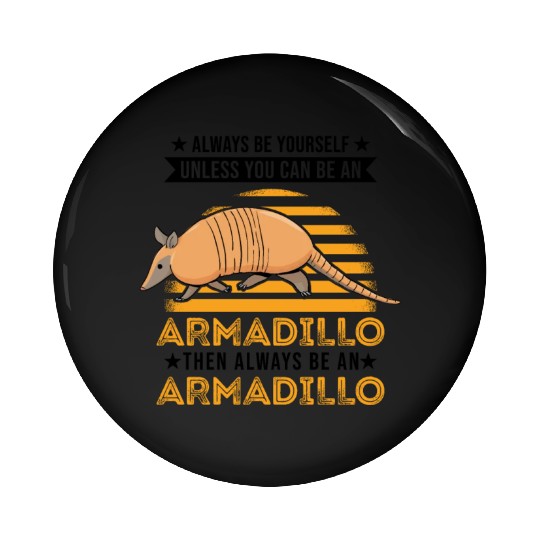 Always Be Yourself Unless You Can An Armadillo Pin Buttons