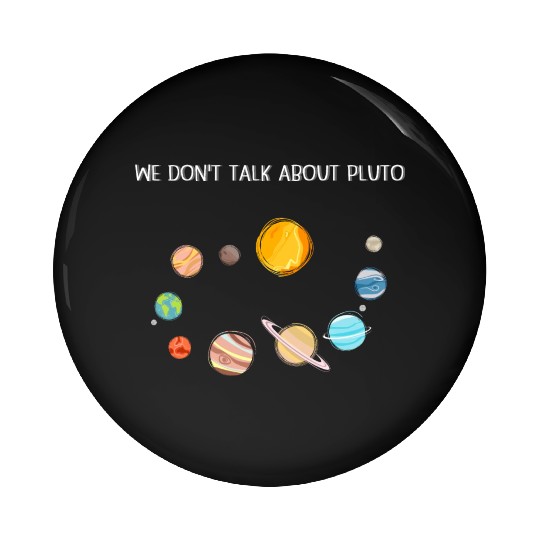 We Don't Talk About Pluto Never Forget Funny Solar Pin Buttons