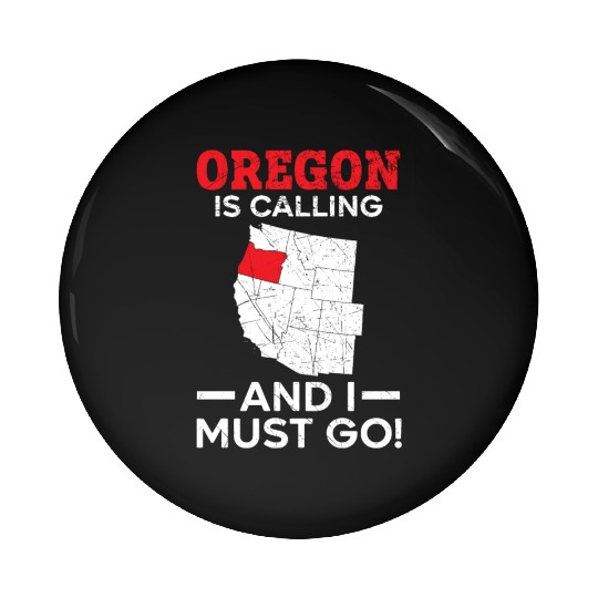 Oregon Is Calling And I Must Go America Oregonians Pin Buttons