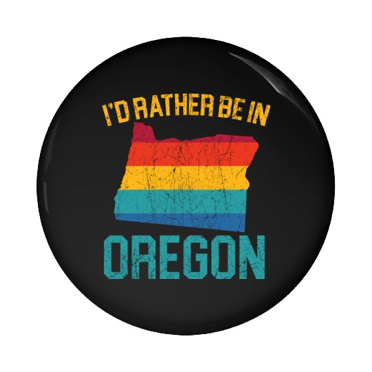 I'd Rather Be In Oregon USA America Oregonians Pin Buttons