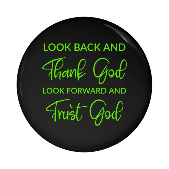 Look back and thank God look forward and trust God Pin Buttons