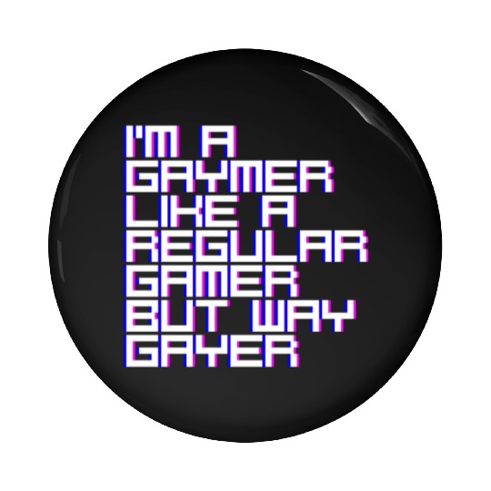 I'm A Gaymer, Like A Regular Gamer But Way Gayer 4 Pin Buttons