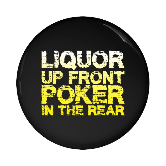 Liquor Up Front, Poker In The Rear Pin Buttons