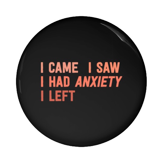 I Came I Saw I Had Anxiety I Left Funny Introvert Pin Buttons