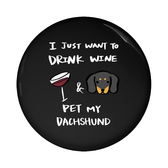 Drink Wine And Pet My Dachshund Pin Buttons