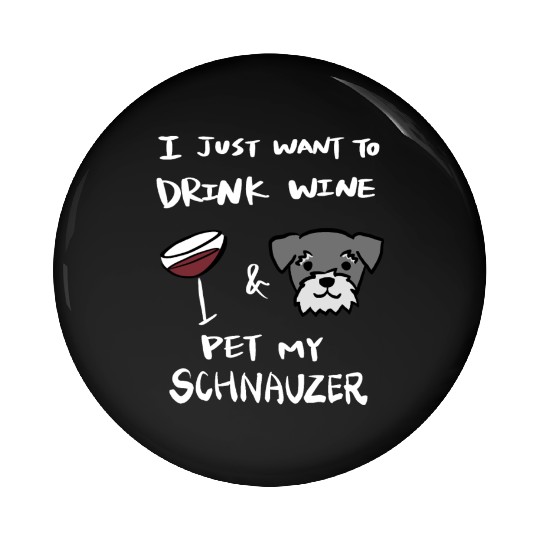 Drink Wine And Pet My Schnauzer Pin Buttons