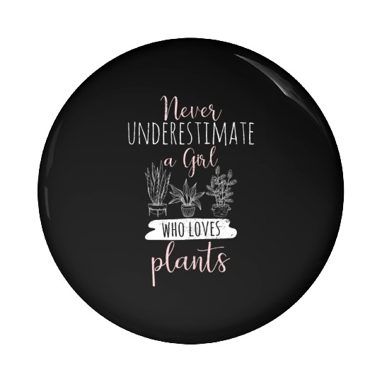 Never Underestimate A Girl Who Loves Plants Cute P Pin Buttons