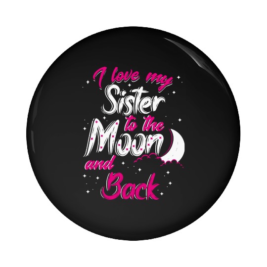 I love my sister to the moon and back Pin Buttons