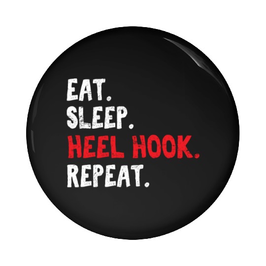 Eat Sleep Heel Hook Repeat Brazilian Jiu Jitsu BJJ Pin Buttons