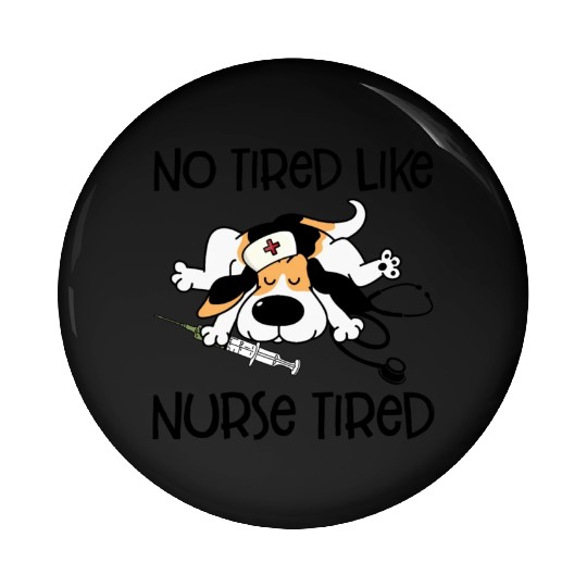 No Tired Like Nurse Tired Beagle Dog Lover Nurse Pin Buttons