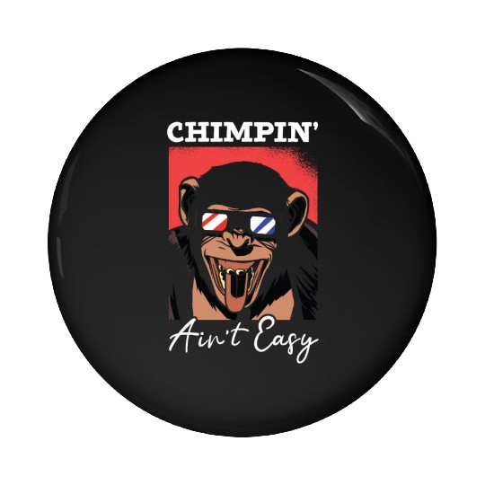 Chimpin' Ain't Easy Monkey Zookeeper Chimpanzee Pin Buttons