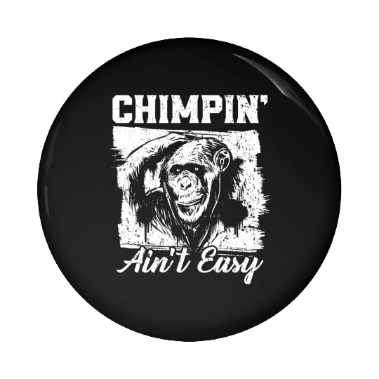 Chimpin' Ain't Easy Monkey Zookeeper Chimpanzee Pin Buttons