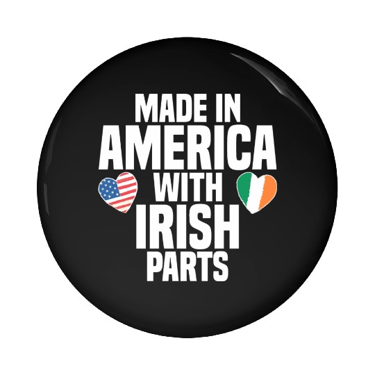 MADE IN AMERICA WITH IRISH PARTS Pin Buttons