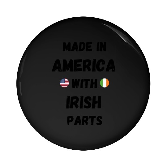 MADE IN AMERICA WITH IRISH PARTS Pin Buttons