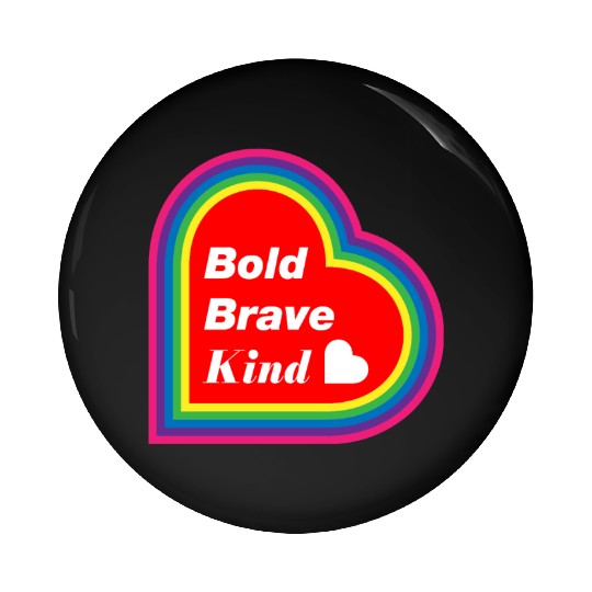 Be Kind Be Bold Be Brave spread love Pin Buttons