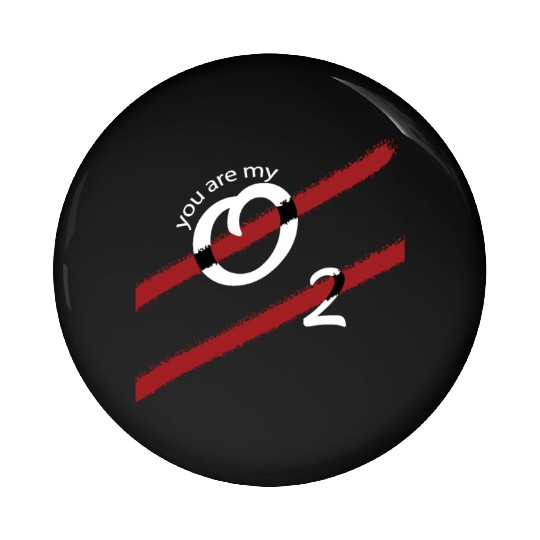 You Are My Oxygen That I Breath Pin Buttons