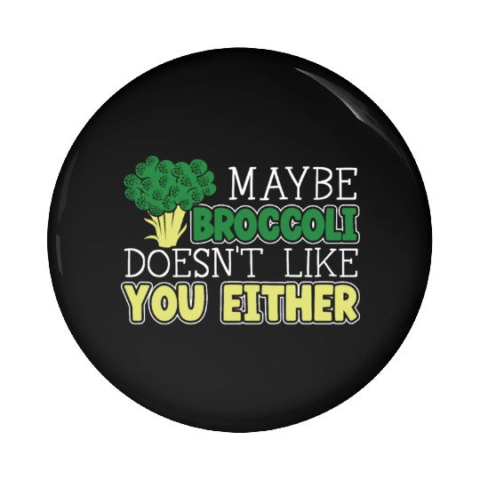 Maybe Broccoli Doesn't Like You Either Vegetable Pin Buttons