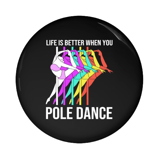 Life Is Better When You Pole Dance Pin Buttons