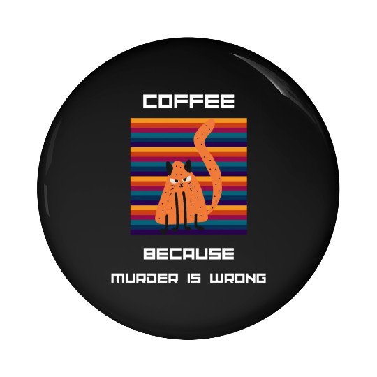 Coffee Because Murder Is Wrong Pin Buttons
