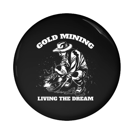 Gold Mining Living The Dream Gold Digger Quote Pin Buttons