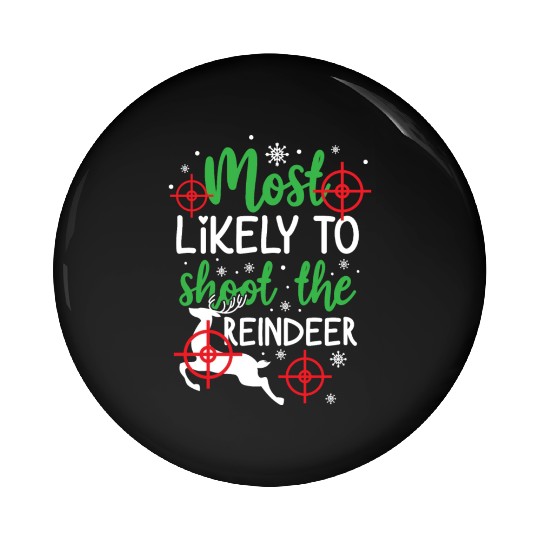 Christmas Most Likely To Shoot Reindeer Xmas Gift Pin Buttons