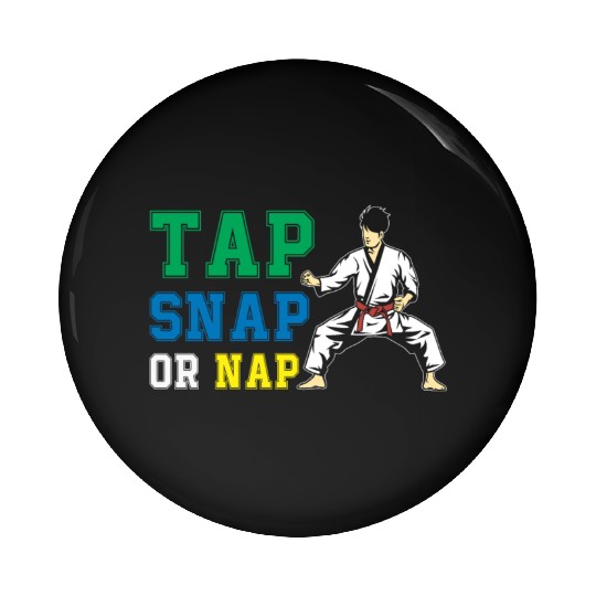 Tap Snap Or Nap - BJJ Brazilian Jiu Jitsu Pin Buttons