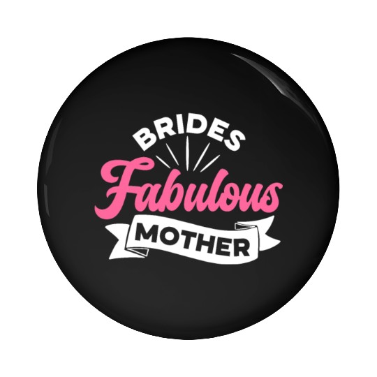 Brides Fabulous Mother Women Wedding Shower Idea Pin Buttons