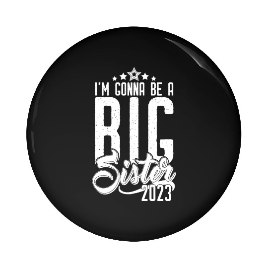Going to be Big Sister 2023 - Baby Pregnancy Girls Pin Buttons