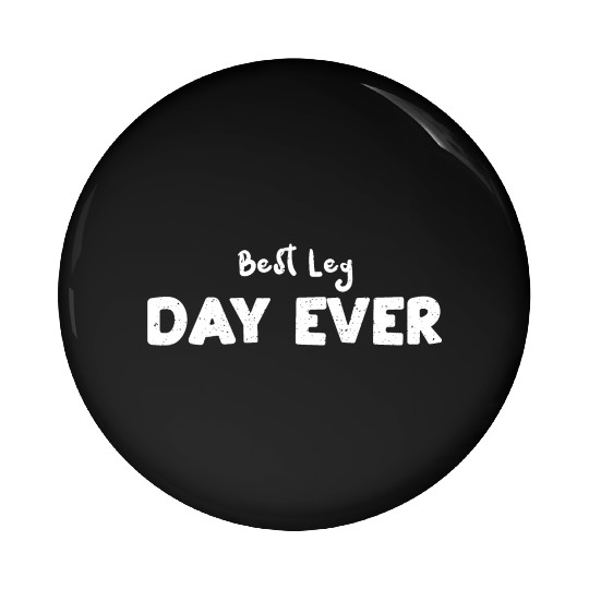 Best Leg Day Ever - Workout Pin Buttons