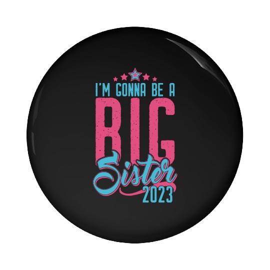 Going to be Big Sister 2023 - Baby Pregnancy Girls Pin Buttons