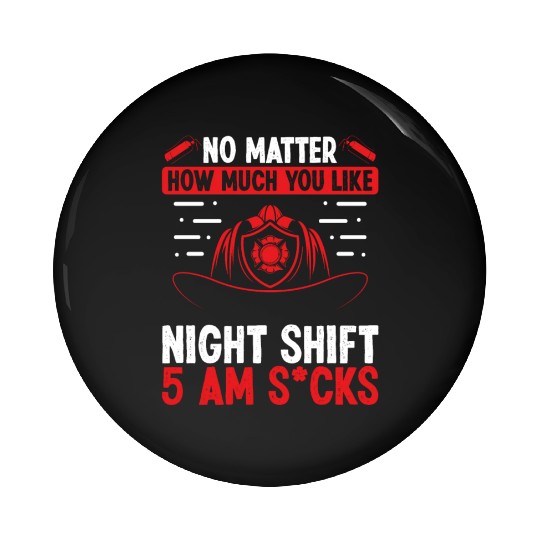 Firefighter 5 am Volunteer Night Shift Firemen Pin Buttons