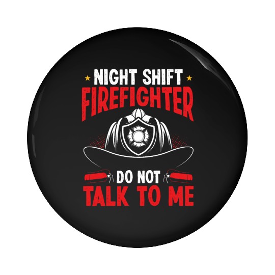 Night Shift Firefighter not talk to me Fire Hose Pin Buttons