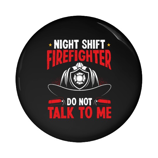 Night Shift Firefighter not talk to me Fire Hose Pin Buttons
