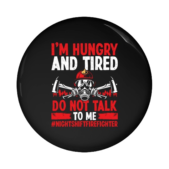 Night Shift Firefighter Do not talk to me Firemen Pin Buttons